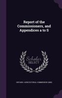 Report of the Commissioners, and Appendices a to S. 114650070X Book Cover