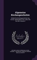 Algemeine Kirchengeschichte: Enthalt Die Kirchengeschichte Des Vierten Jahrhunderts Vom Jahre 336 Bis 364, Volume 6 1348082763 Book Cover