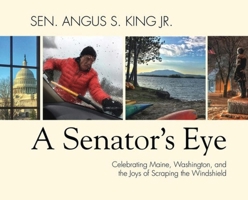 A Senator's Eye: Celebrating Maine, Washington, and the Joys of Scraping the Windshield 1944762590 Book Cover
