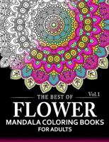 The Best of Flower Mandala Coloring Books for Adults Volume 1: A Stress Management Coloring Book For Adults 153755218X Book Cover