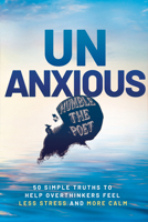 Unanxious: Simple Truths to Help Overthinkers Feel Less Stress and More Calm 1401980066 Book Cover