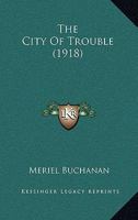 The City of Trouble [microform] - Scholar's Choice Edition 1017958114 Book Cover