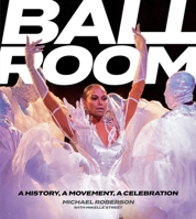 Ballroom: A History, A Movement, A Celebration 0762489081 Book Cover