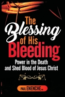 THE BLESSING OF HIS BLEEDING: Power in the Death and Shed Blood of Jesus Christ B0GZK89XWS Book Cover