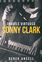 Sonny Clark - Fragile Virtuoso 4824197031 Book Cover