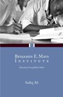 Benjamin E. Mays Institute: Educating Young Black Males 1939930510 Book Cover