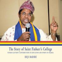 The Story of Saint Finbarr's College: Father Slattery's Contributions to Education and Sports in Nigeria 1532051816 Book Cover