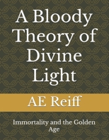 A Bloody Theory of Divine Light: Immortality and the Golden Age B0BB5DLGWZ Book Cover