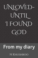 UNLOVED- UNTIL I FOUND GOD: From my diary B0GRRVZTVT Book Cover
