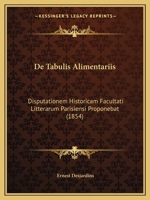 De Tabulis Alimentariis: Disputationem Historicam Facultati Litterarum Parisiensi Proponebat (1854) 1167503481 Book Cover