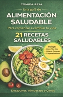 Comida Real: Una Gu�a de Alimentaci�n Saludable Para Comenzar a Cambiar Tu Vida: 21 Recetas Saludables: Desayunos, Almuerzos Y Cenas 1091400849 Book Cover