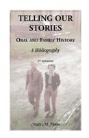 Telling Our Stories, Oral and Family History: A Bibliography, 5th Edition 0788453408 Book Cover