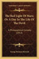 The Red Light of Mars: Or, A Day in the Life of the Devil, a Philosophical ... 0548589925 Book Cover