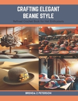 Crafting Elegant Beanie Style: Refined Crochet Book for Hat Enthusiasts B0CRF6P4CX Book Cover