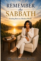 Remember the Sabbath: A Call to Sacred Rest: Finding Rest in a Restless World B0H72L4J31 Book Cover