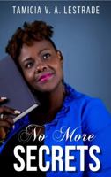 No More Secrets : Overcoming Sickness - Faith Will Determine Your End Result 0578782839 Book Cover