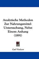 Analytische Methoden Zur Nahrungsmittel-Untersuchung, Nebst Einem Anhang (1891) 1104018748 Book Cover