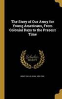 The Story of Our Army for Young Americans 1371786968 Book Cover