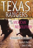 The Texas Rangers and the Mexican Revolution: The Bloodiest Decade, 1910-1920 0826334849 Book Cover