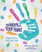 The Work of Your Hand: Fingerprints, God and You! 1683441575 Book Cover
