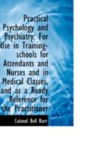 Practical Psychology and Psychiatry: For Use in Training-schools for Attendants and Nurses and in Me 110333042X Book Cover