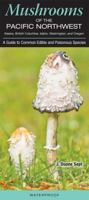 Mushrooms of the Pacific Northwest Alaska, British Colombia, Idaho, Washington and Oregon: A Guide to Common Edible and Poisonous Species 1943334951 Book Cover