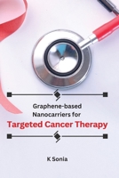 Graphene-based Nanocarriers for Targeted Cancer Therapy 1805253190 Book Cover