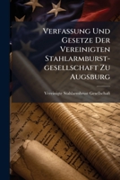 Verfassung Und Gesetze Der Vereinigten Stahlarmburst-gesellschaft Zu Augsburg 1286486696 Book Cover