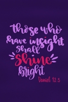 Those Who Have Insight Shall Shine Bright - Daniel 12: 3: Blank Lined Notebook: Bible Scripture Christian Journals Gift 6x9 110 Blank Pages Plain White Paper Soft Cover Book 1698852533 Book Cover