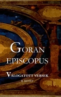 Válogatott Versek II. Kötet: Goran Episcopus (Hungarian Edition) 1304004783 Book Cover