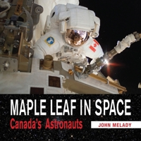 Maple Leaf in Space: Canada's Astronauts 1554887526 Book Cover