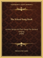 The School Song Book: Unison Songs & Part Songs for General Singing, Vocal Parts Only 1437061192 Book Cover