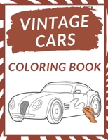 Vintage Cars Coloring Book: A Collection of 50 Vintage & Classic Cars Relaxation for Kids, Adults, Boys, and Car Lovers Top Cars Coloring Pages Pe B08Z2JL3TF Book Cover