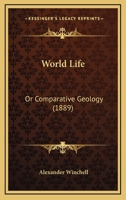 World Life: Or Comparative Geology 1143473523 Book Cover