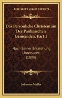 Das Personliche Christentum Der Paulinischen Gemeinden, Part 1: Nach Seiner Entstehung Untersucht (1898) 1167615557 Book Cover