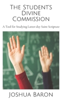 The Student's Divine Commission: A Tool for Studying Latter-day Saint Scripture B08XCZWLRX Book Cover