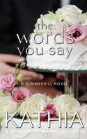 The Words You Say (A Summerhill Novel) 1944560475 Book Cover