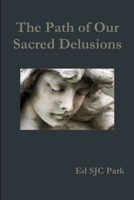 The Path of Our Sacred Delusions 1304886840 Book Cover