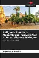 Religious Phobia in Mozambique: Universities in Interreligious Dialogue: A psychosociological view 6206196836 Book Cover