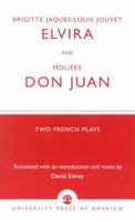 Elvira and Don Juan: Two French Plays 0761824758 Book Cover