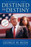 Destined for Destiny: The Unauthorized Autobiography of George W. Bush 0743299671 Book Cover