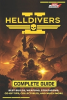 Helldivers 2 Complete Guide & Walkthrough (Latest Update) :Best Builds, Weapons, Stratagems, Co-Op Tips, Collectibles, and much more B0FQ69WQD8 Book Cover