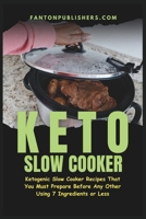 Keto Slow Cooker: Ketogenic Slow Cooker Recipes That You MUST Prepare Before Any Other (Using 7 Ingredients or Less) (Ace Keto) 1093652586 Book Cover
