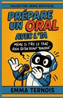 Prépare un oral avec l’IA Même si t’as le trac rien qu’en disant “bonjour”: Idéal pour le brevet, le bac, les exposés, les oraux d’école ou de concours. (COLLECTION GÉNIE ARTIFICIEL) (French Edition) B0FNCMBG6S Book Cover