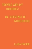 Travels With My Daughter: An Experience of Motherhood 1686999518 Book Cover