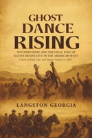 Ghost Dance Rising: Wounded Knee and the Final Echo of Native Resistance in the American West — A Story of Faith, Fear, and Federal Violence in 1890 B0FCD5SGM9 Book Cover