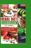 Renal diet cookbook for seniors: Top mouthwatering kidney-friendly recipes with a 7-day Kickstart plan B0CSP2DN3G Book Cover