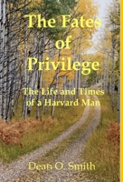 The Fates of Privilege: The Life and Times of a Harvard Man 1736453467 Book Cover