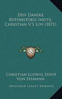 Den Danske Retshistorie Indtil Christian V.'s Lov (1871) 1161049010 Book Cover