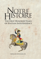 Notre Histoire: The First Hundred Years of Haitian Independence B0C4SSS3KN Book Cover